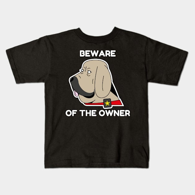 Beware of the owner Kids T-Shirt by Dog Lovers Store